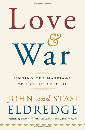 Love and War by John and Stasi Eldredge