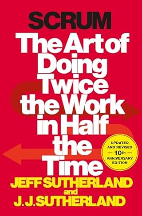 Scrum: The Art of Doing Twice the Work in Half the Time by Jeff Sutherland
