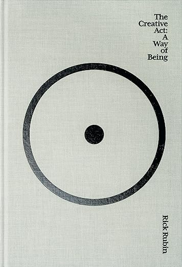 The Creative Act: A Way of Being by Rick Rubin